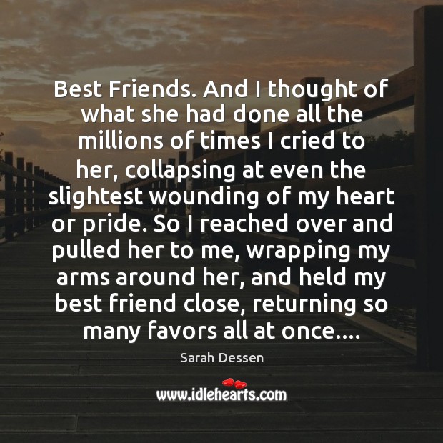 Best Friends. And I thought of what she had done all the Sarah Dessen Picture Quote