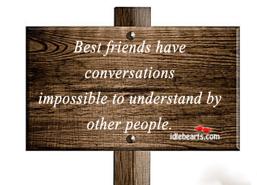 Best friends have conversation impossible to Best Friend Quotes Image