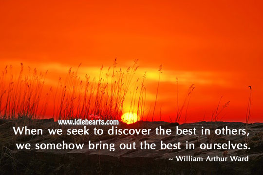 Seek to discover the best in others. Image