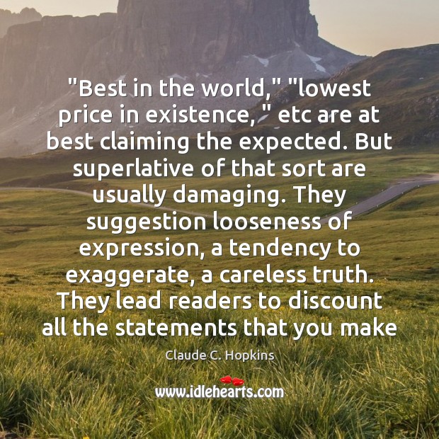 “Best in the world,” “lowest price in existence, ” etc are at best Claude C. Hopkins Picture Quote
