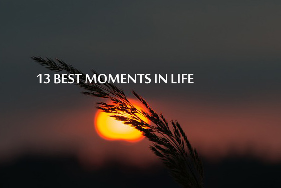 13 best moments of life Articles Image