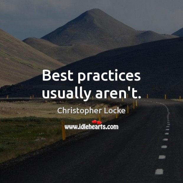 Best practices usually aren’t. Christopher Locke Picture Quote