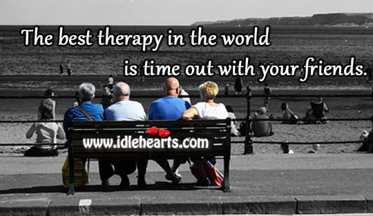 The best therapy in the world is time out with your friends. Image