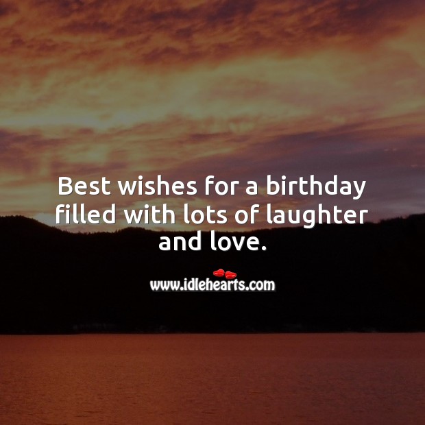 Best wishes for a birthday filled with lots of laughter and love. Laughter Quotes Image