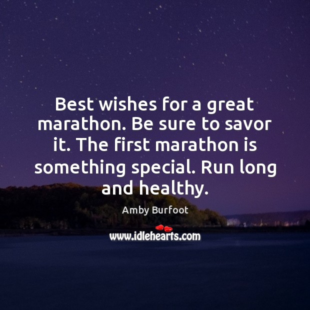 Best wishes for a great marathon. Be sure to savor it. The Image