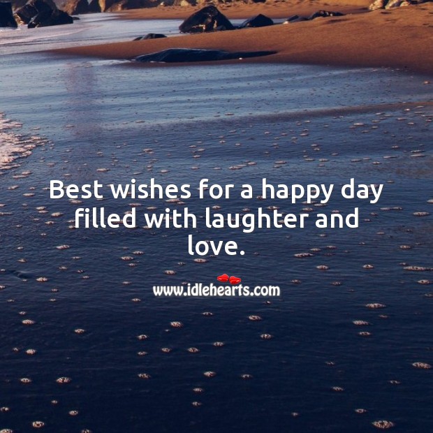 Best wishes for a happy day filled with laughter and love. Happy Birthday Messages Image