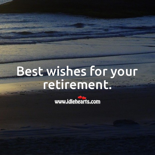 Best wishes for your retirement. Retirement Messages Image