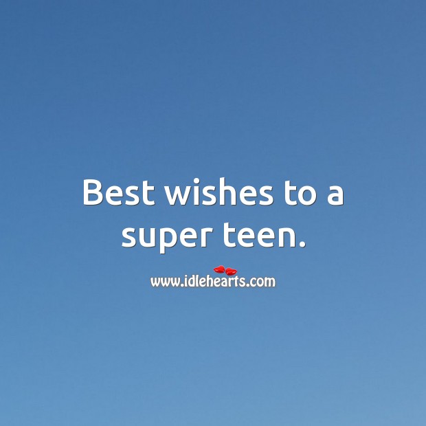 Best wishes to a super teen. Teen Quotes Image