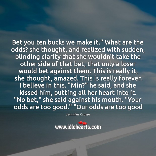Bet you ten bucks we make it.” What are the odds? she Jennifer Crusie Picture Quote