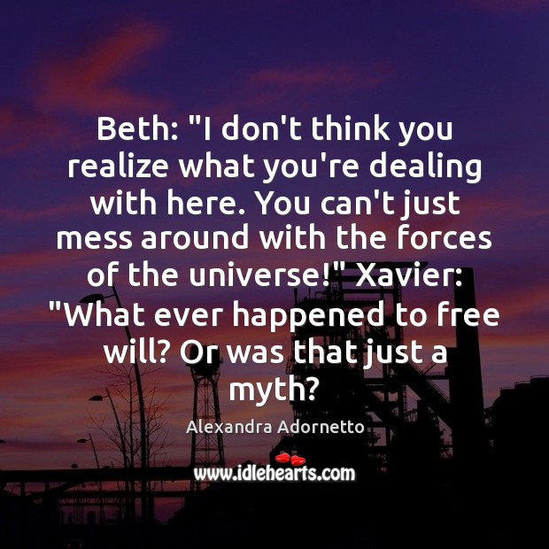 Beth: “I don’t think you realize what you’re dealing with here. You Alexandra Adornetto Picture Quote