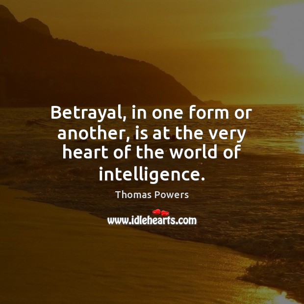 Betrayal, in one form or another, is at the very heart of the world of intelligence. 