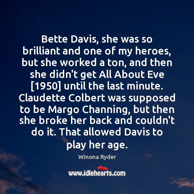 Bette Davis, she was so brilliant and one of my heroes, but Winona Ryder Picture Quote
