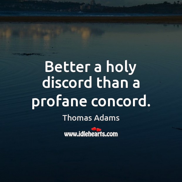 Better a holy discord than a profane concord. Image