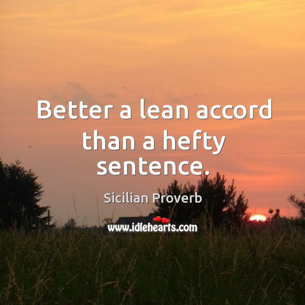 Better a lean accord than a hefty sentence. Sicilian Proverbs Image