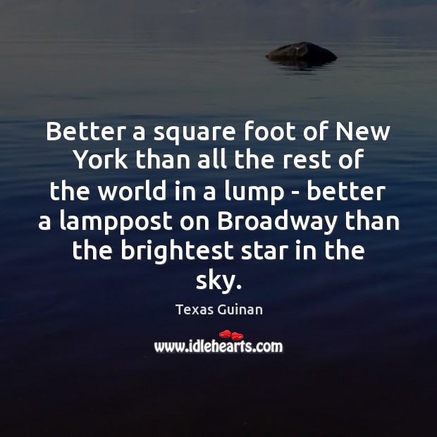 Better a square foot of New York than all the rest of Texas Guinan Picture Quote