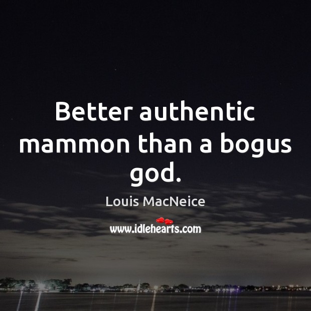 Better authentic mammon than a bogus God. Image