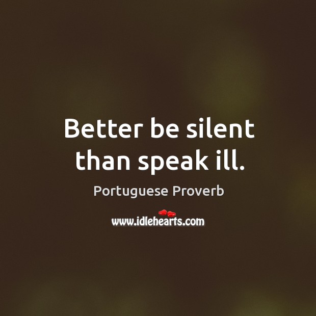 Better be silent than speak ill. Portuguese Proverbs Image