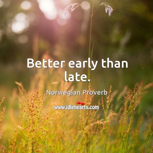 Better early than late. Norwegian Proverbs Image
