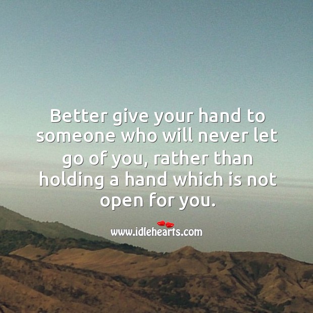 Better give your hand to someone who will never let go of you. Image