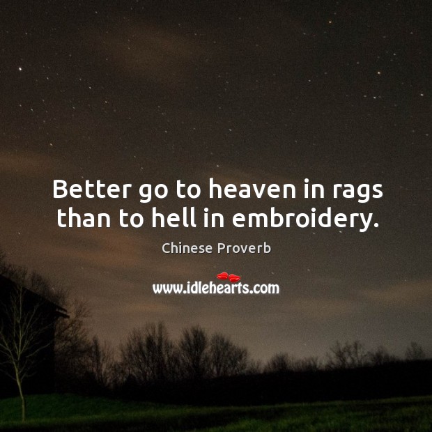 Better go to heaven in rags than to hell in embroidery. Image