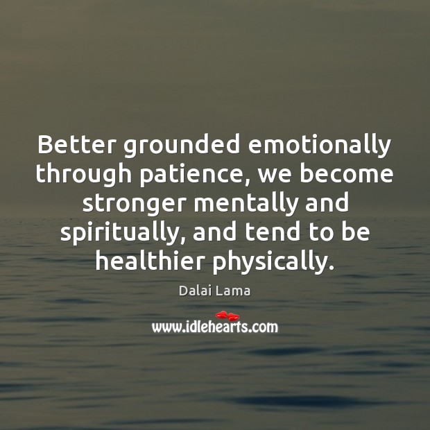 Better grounded emotionally through patience, we become stronger mentally and spiritually, and Image
