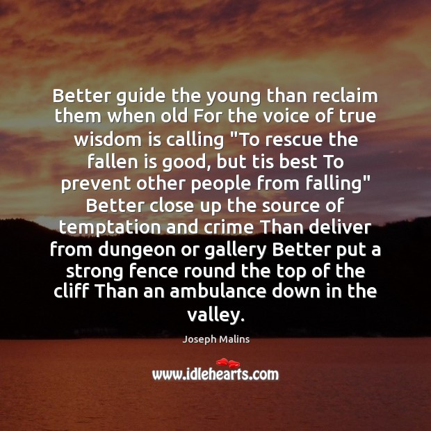 Better guide the young than reclaim them when old For the voice Joseph Malins Picture Quote