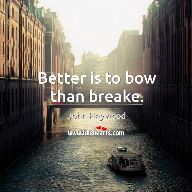 Better is to bow than breake. Image
