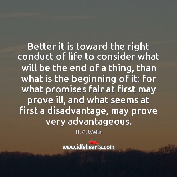 Better it is toward the right conduct of life to consider what H. G. Wells Picture Quote