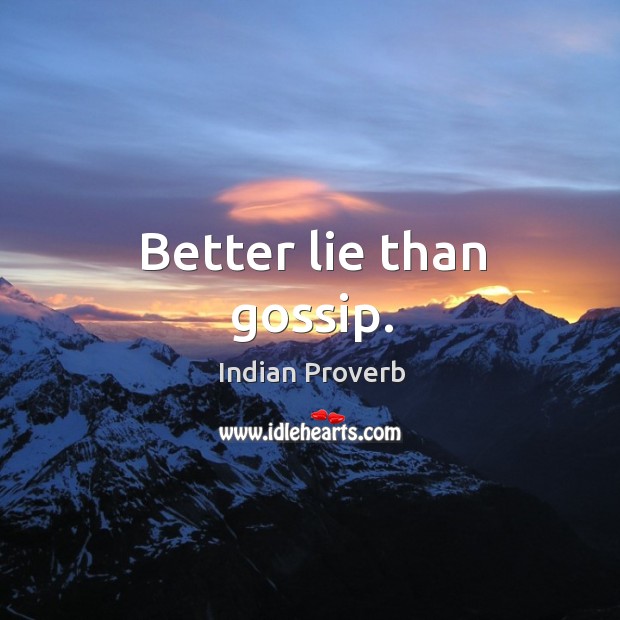 Better lie than gossip. Indian Proverbs Image