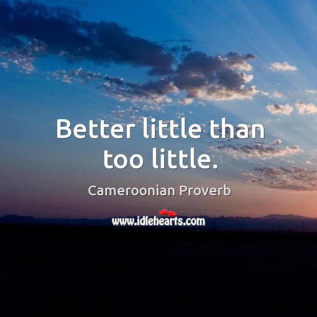 Better little than too little. Cameroonian Proverbs Image
