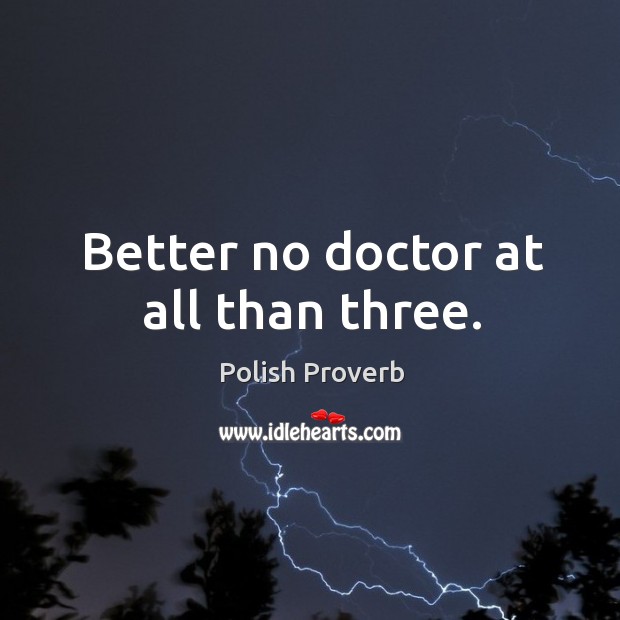 Better no doctor at all than three. Image