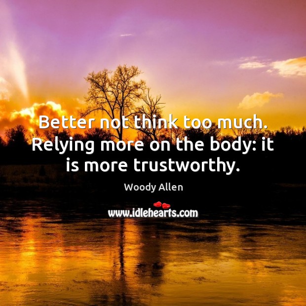 Better not think too much. Relying more on the body: it is more trustworthy. Image