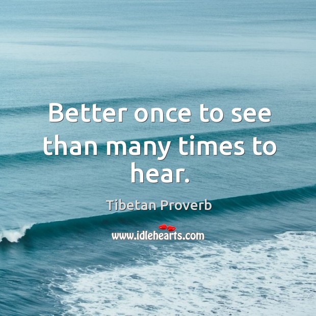 Better once to see than many times to hear. Tibetan Proverbs Image