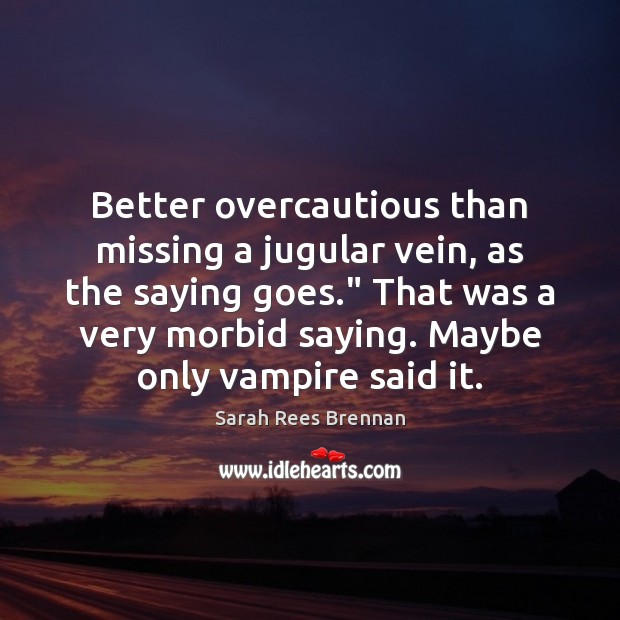 Better overcautious than missing a jugular vein, as the saying goes.” That Image