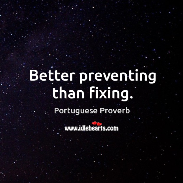 Better preventing than fixing. Portuguese Proverbs Image