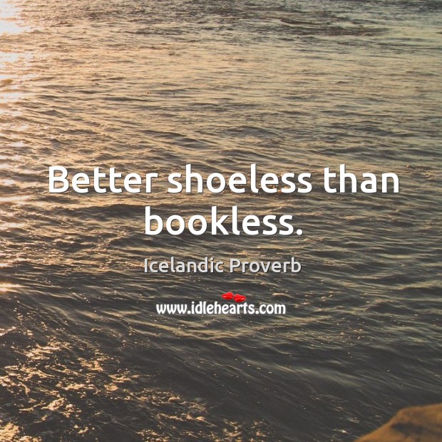 Better shoeless than bookless. Image