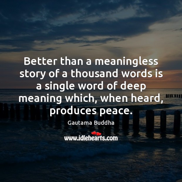 Better than a meaningless story of a thousand words is a single Gautama Buddha Picture Quote