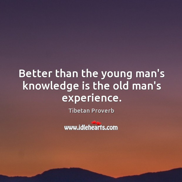 Better than the young man’s knowledge is the old man’s experience. Tibetan Proverbs Image