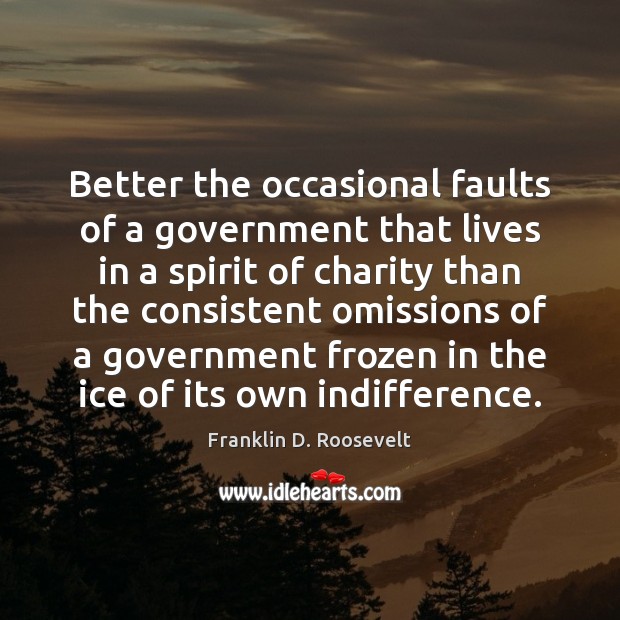 Better the occasional faults of a government that lives in a spirit Image