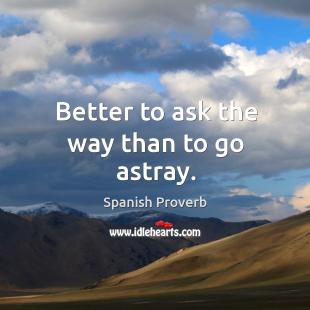 Better to ask the way than to go astray. Image