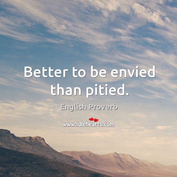 Better to be envied than pitied. Image
