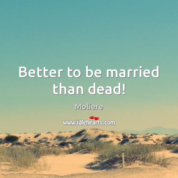 Better to be married than dead! Image