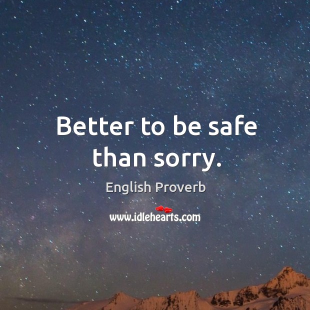 Better to be safe than sorry. Image