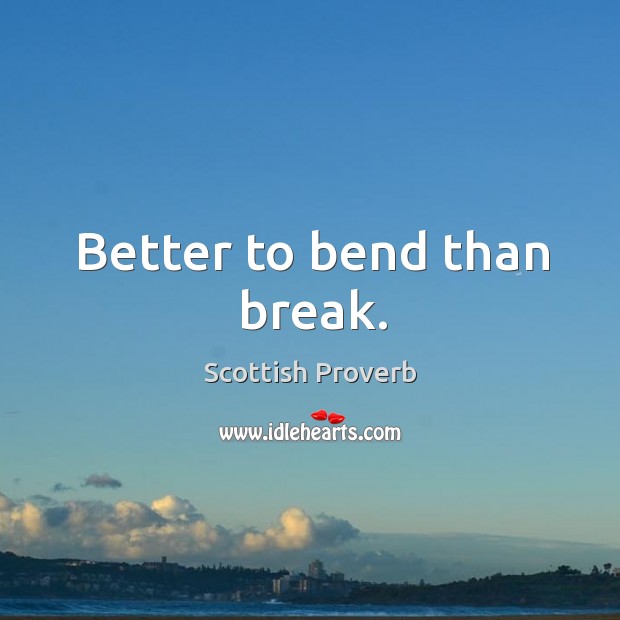 Better to bend than break. Image
