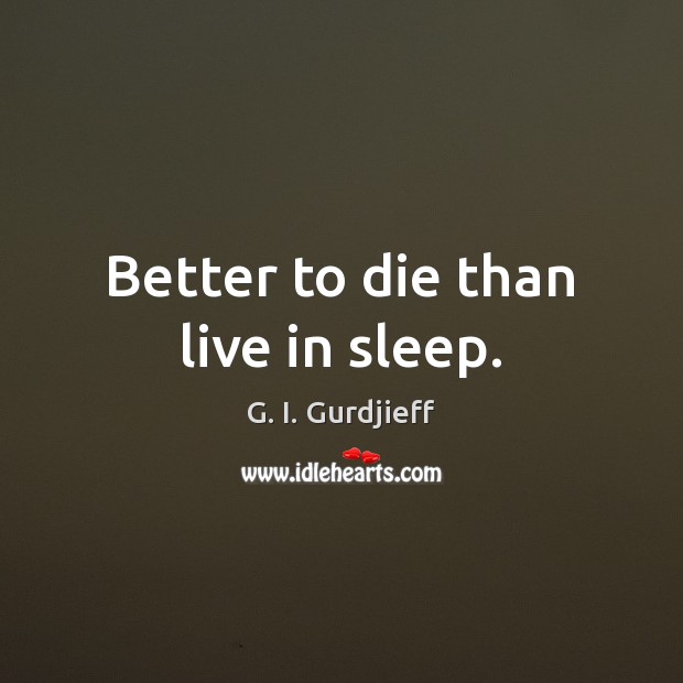 Better to die than live in sleep. Image