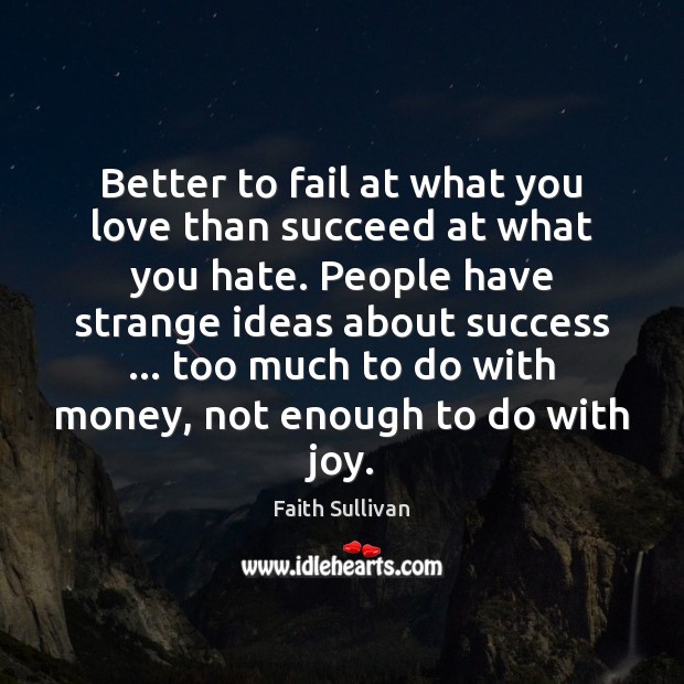 Better to fail at what you love than succeed at what you Image
