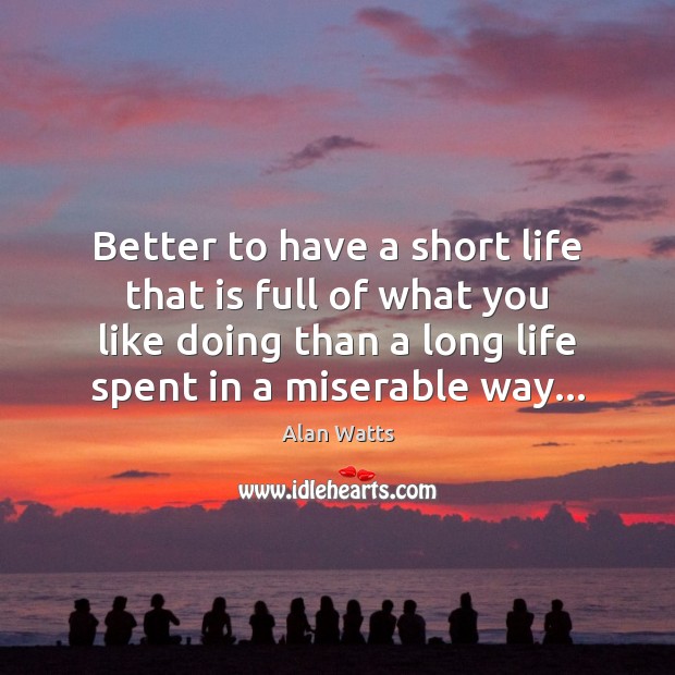Better to have a short life that is full of what you Image
