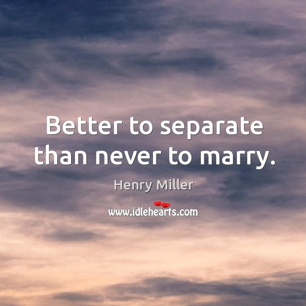 Better to separate than never to marry. Image