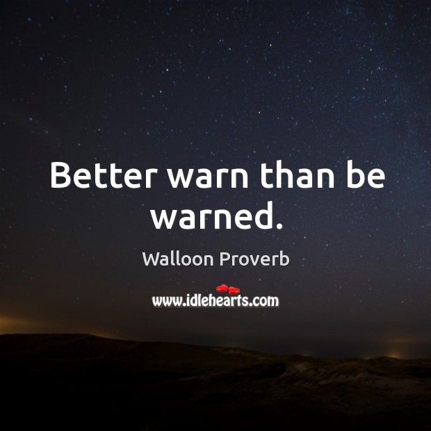 Better warn than be warned. Walloon Proverbs Image
