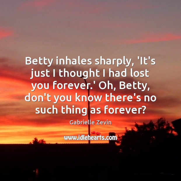 Betty inhales sharply, ‘It’s just I thought I had lost you forever. Image